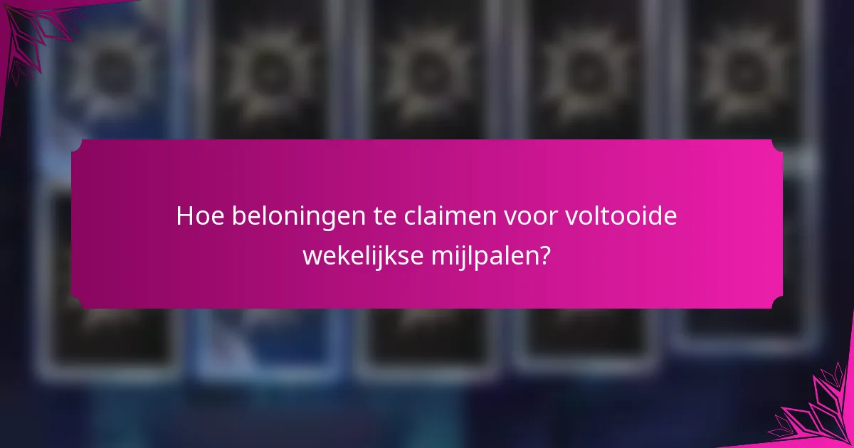 Hoe beloningen te claimen voor voltooide wekelijkse mijlpalen?
