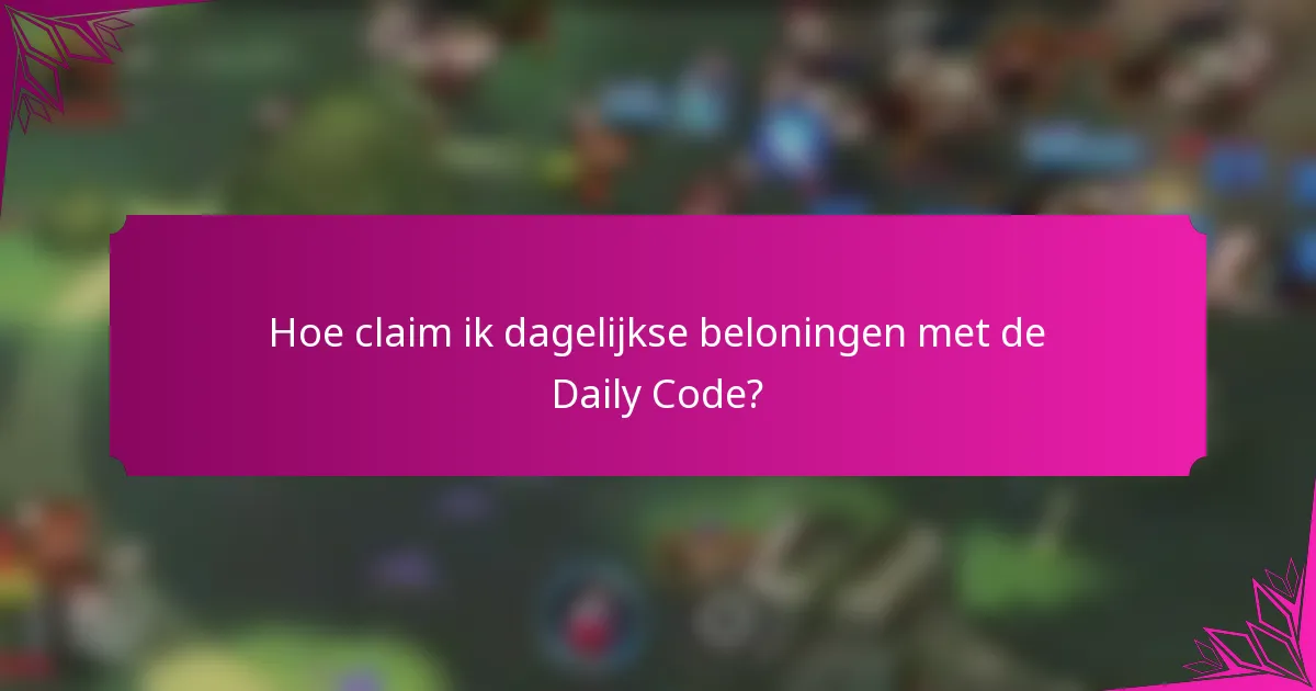 Hoe claim ik dagelijkse beloningen met de Daily Code?
