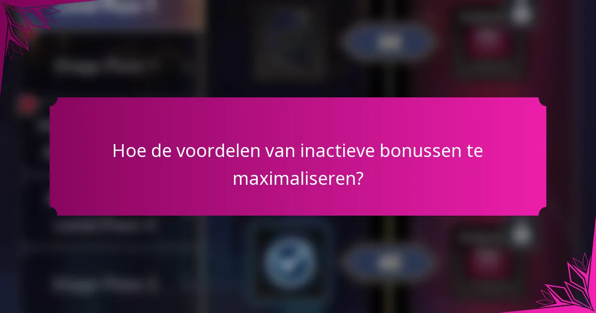 Hoe de voordelen van inactieve bonussen te maximaliseren?