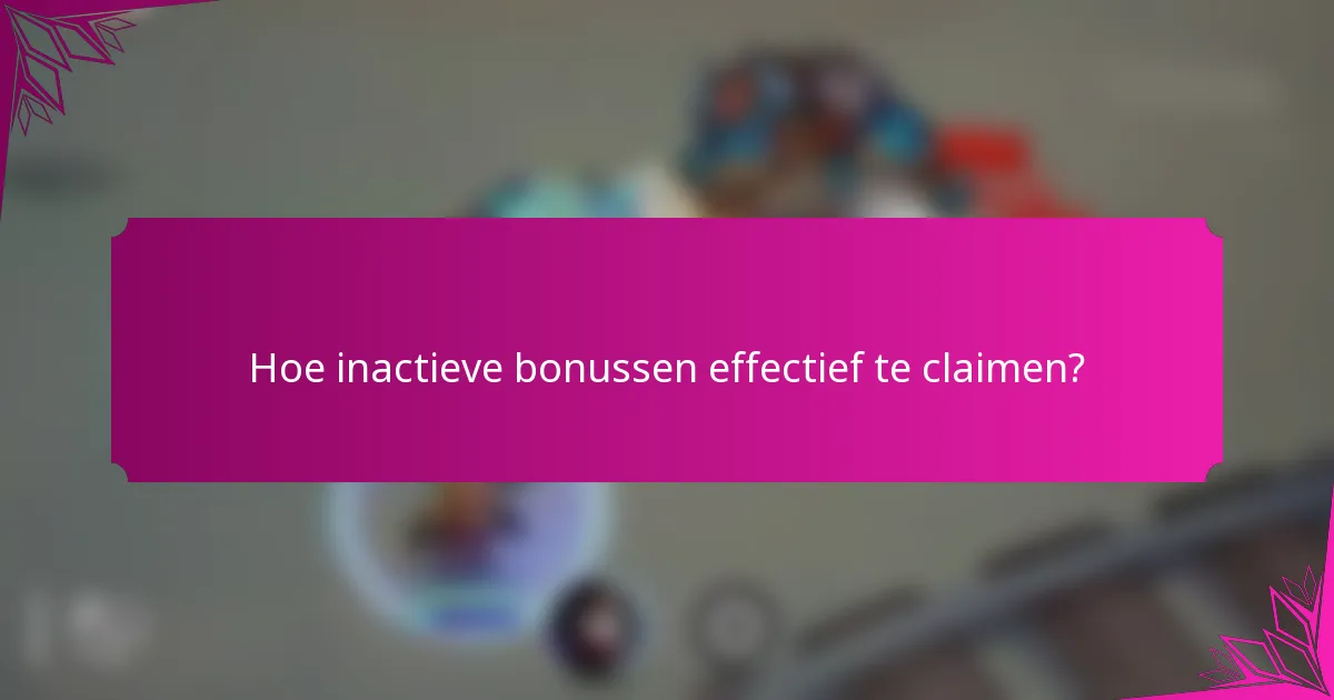 Hoe inactieve bonussen effectief te claimen?