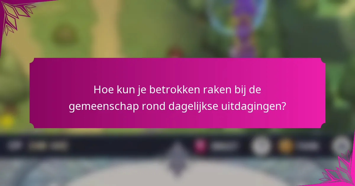 Hoe kun je betrokken raken bij de gemeenschap rond dagelijkse uitdagingen?