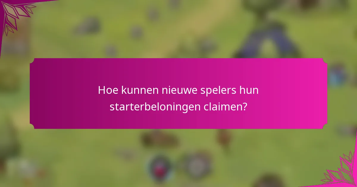 Hoe kunnen nieuwe spelers hun starterbeloningen claimen?