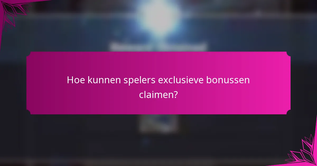 Hoe kunnen spelers exclusieve bonussen claimen?