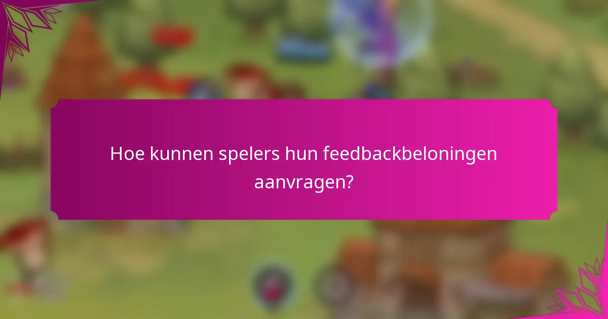 Hoe kunnen spelers hun feedbackbeloningen aanvragen?