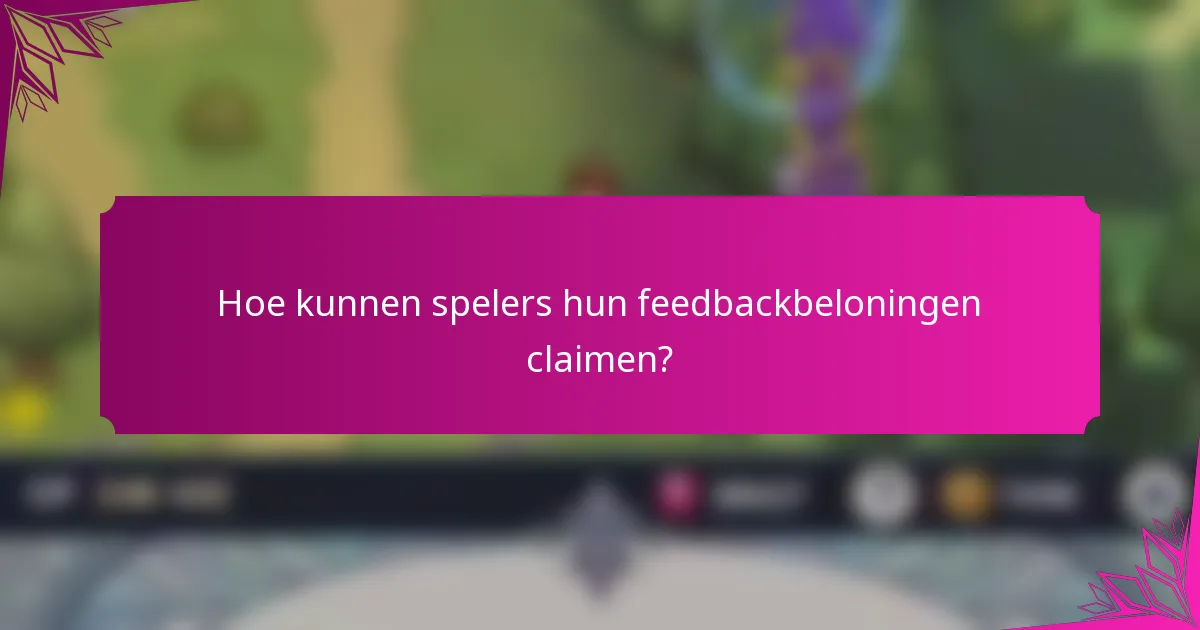 Hoe kunnen spelers hun feedbackbeloningen claimen?