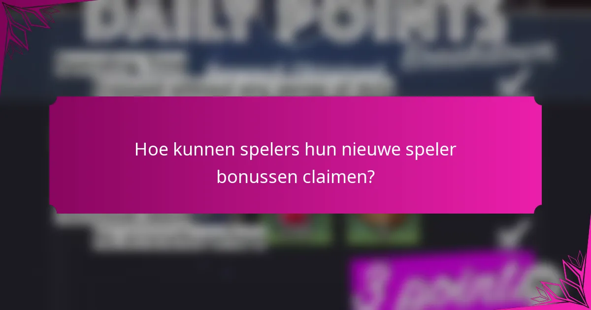 Hoe kunnen spelers hun nieuwe speler bonussen claimen?