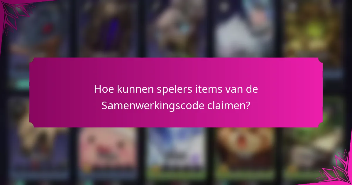 Hoe kunnen spelers items van de Samenwerkingscode claimen?