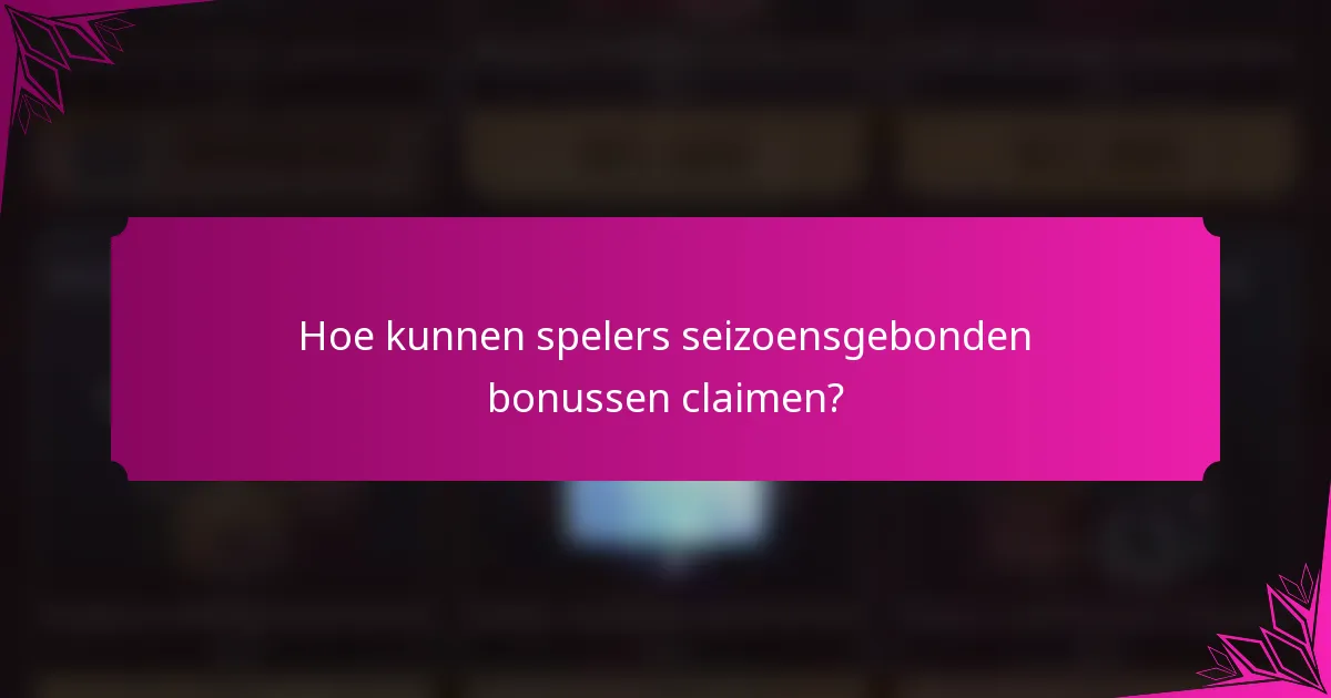 Hoe kunnen spelers seizoensgebonden bonussen claimen?