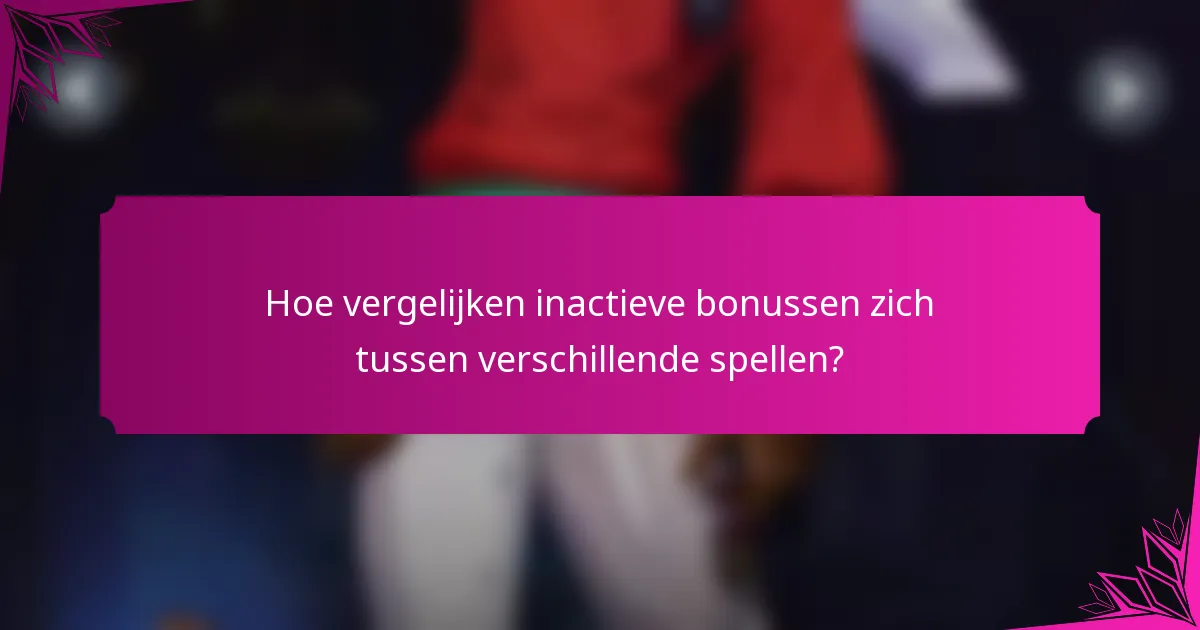 Hoe vergelijken inactieve bonussen zich tussen verschillende spellen?