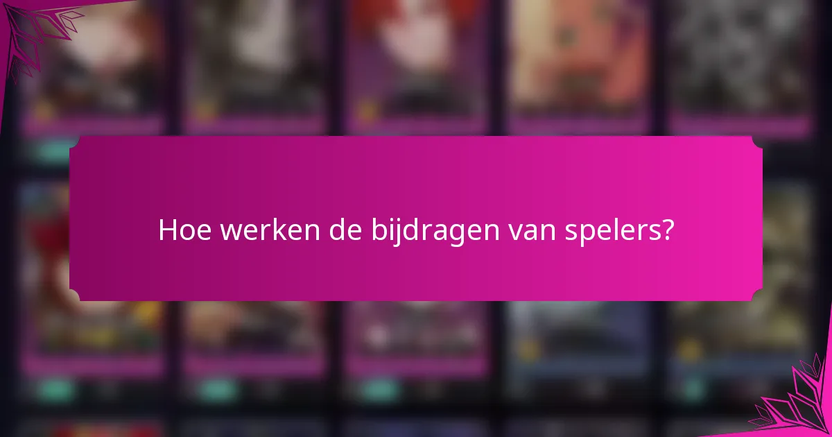 Hoe werken de bijdragen van spelers?