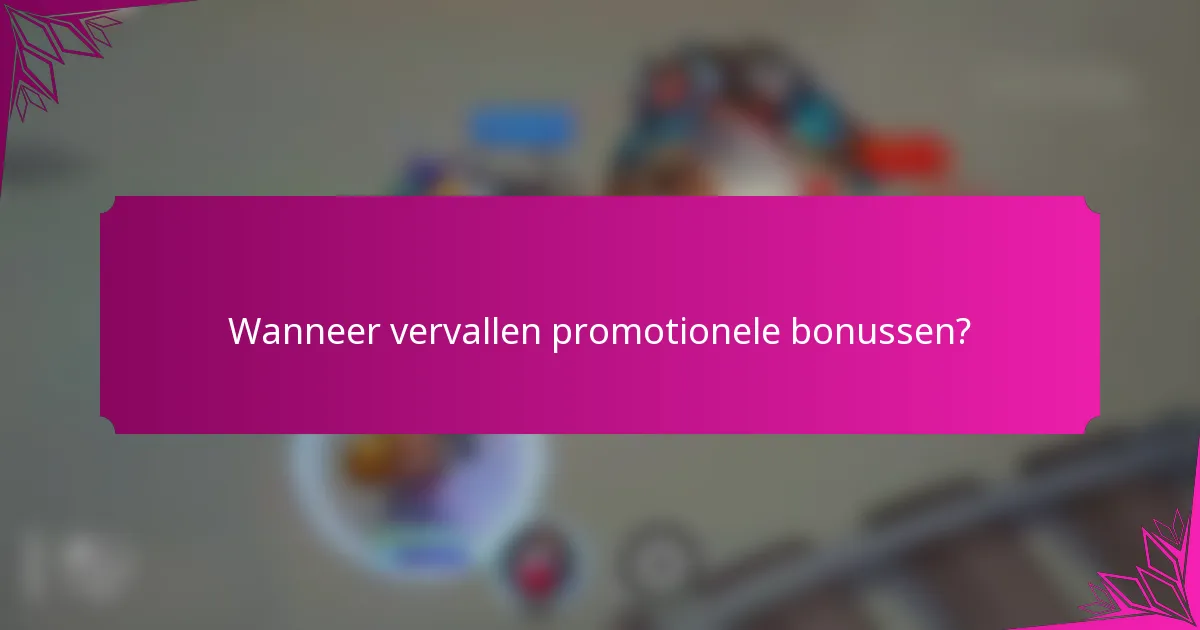Wanneer vervallen promotionele bonussen?