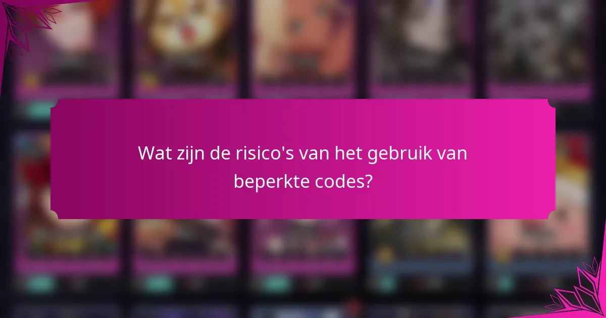 Wat zijn de risico's van het gebruik van beperkte codes?
