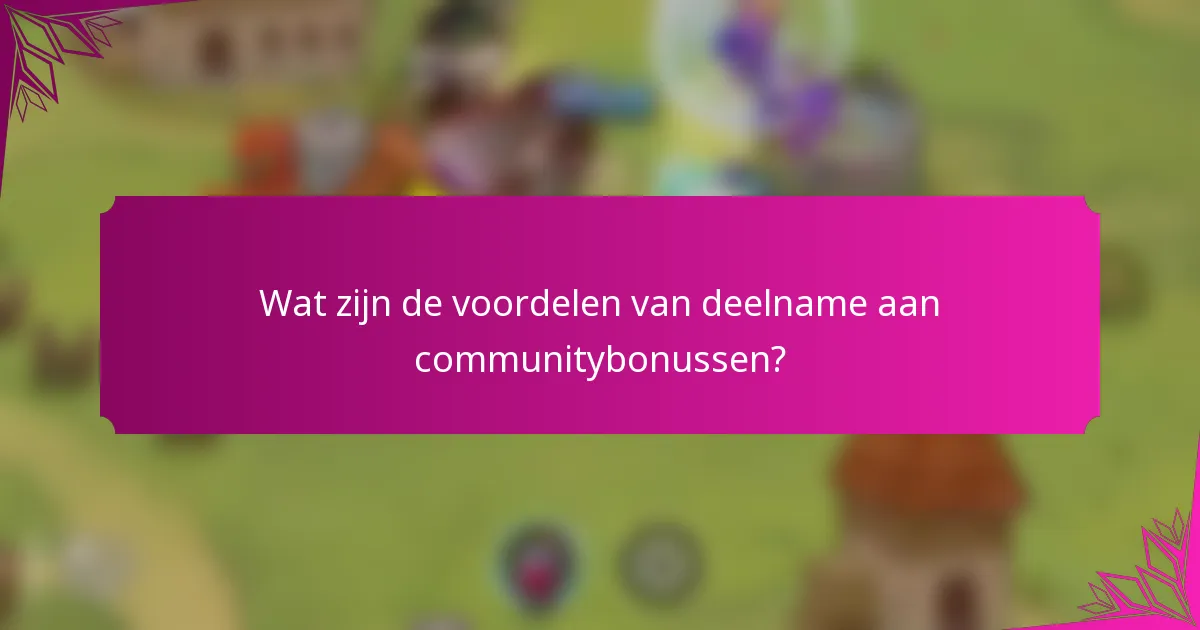 Wat zijn de voordelen van deelname aan communitybonussen?