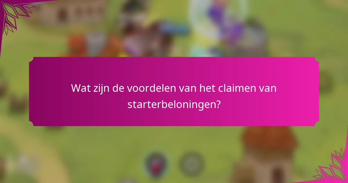 Wat zijn de voordelen van het claimen van starterbeloningen?