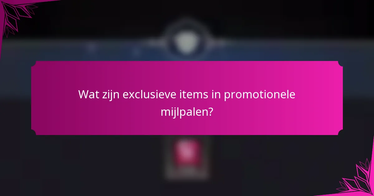 Wat zijn exclusieve items in promotionele mijlpalen?