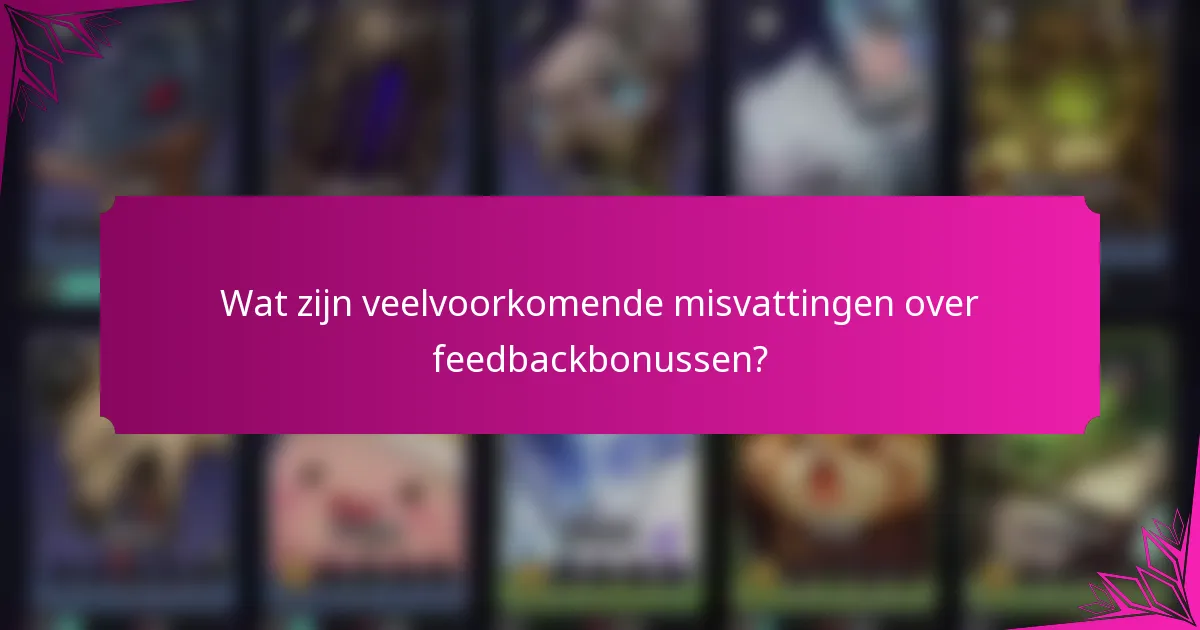 Wat zijn veelvoorkomende misvattingen over feedbackbonussen?