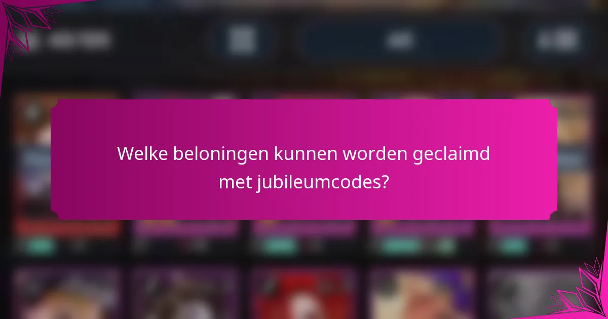 Welke beloningen kunnen worden geclaimd met jubileumcodes?