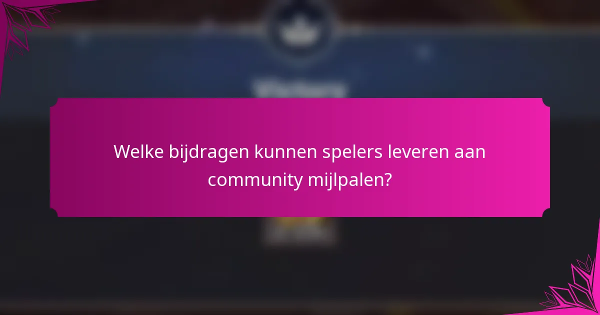 Welke bijdragen kunnen spelers leveren aan community mijlpalen?