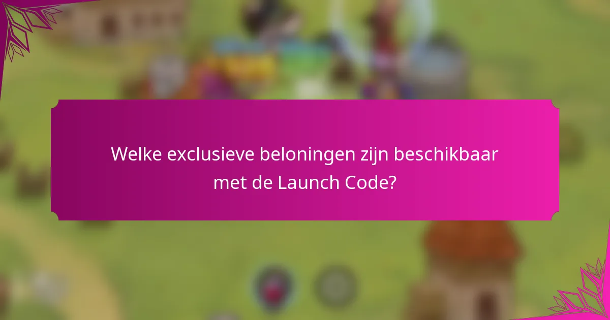Welke exclusieve beloningen zijn beschikbaar met de Launch Code?