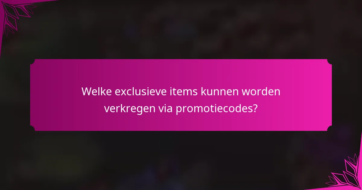 Welke exclusieve items kunnen worden verkregen via promotiecodes?