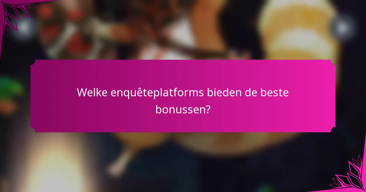 Welke enquêteplatforms bieden de beste bonussen?