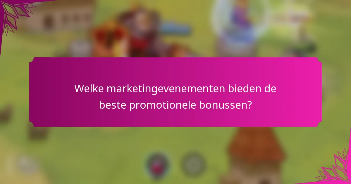 Welke marketingevenementen bieden de beste promotionele bonussen?