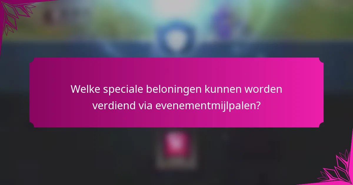 Welke speciale beloningen kunnen worden verdiend via evenementmijlpalen?