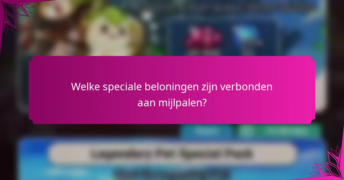 Welke speciale beloningen zijn verbonden aan mijlpalen?