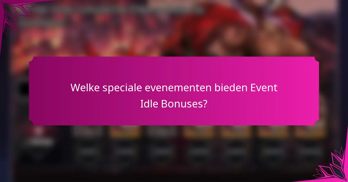 Welke speciale evenementen bieden Event Idle Bonuses?