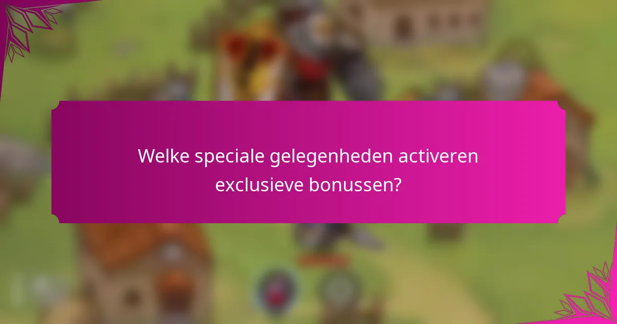 Welke speciale gelegenheden activeren exclusieve bonussen?