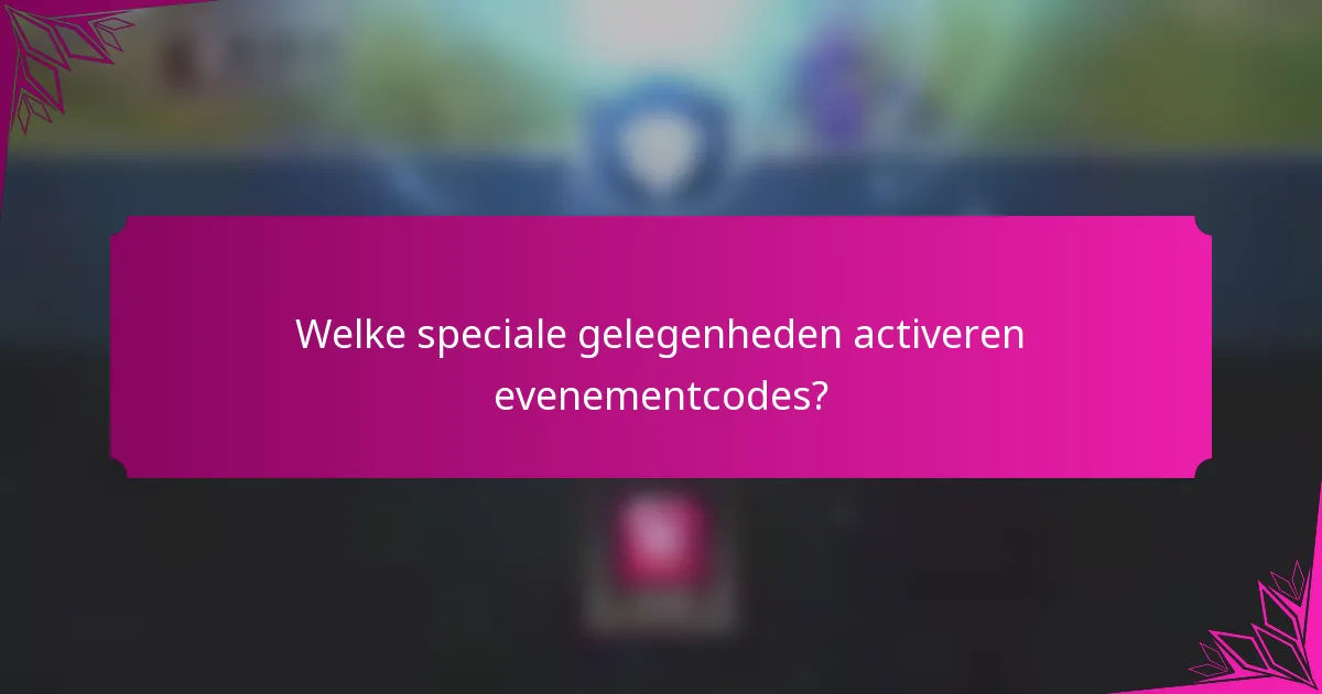 Welke speciale gelegenheden activeren evenementcodes?