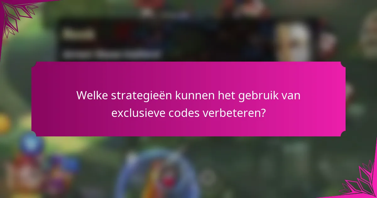 Welke strategieën kunnen het gebruik van exclusieve codes verbeteren?
