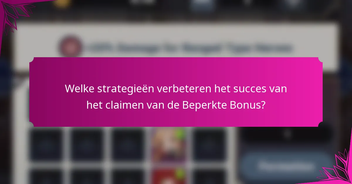 Welke strategieën verbeteren het succes van het claimen van de Beperkte Bonus?