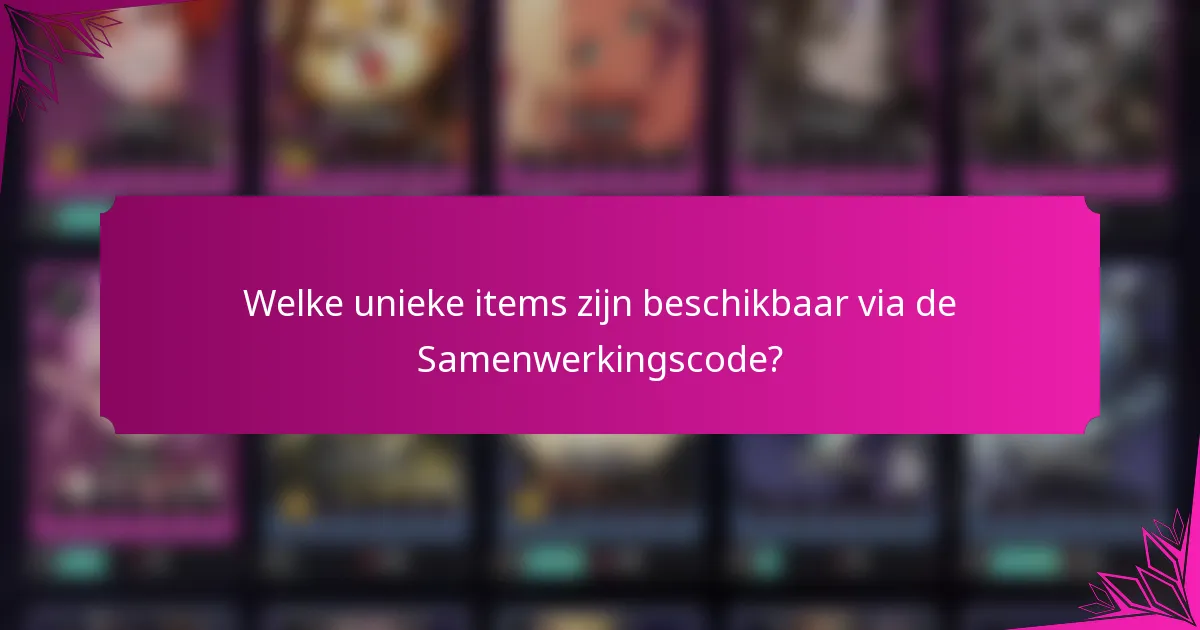 Welke unieke items zijn beschikbaar via de Samenwerkingscode?